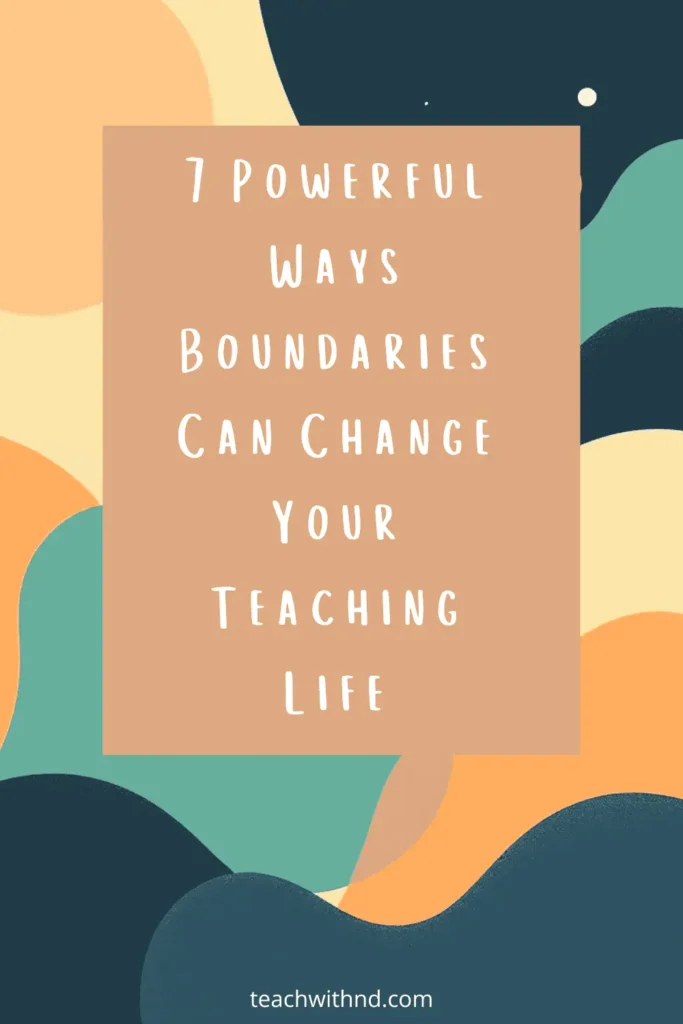 7 Powerful Reasons Teachers with ADHD or Autism Need Boundaries 8 wavy lines in orange and green behind title box reading powerful ways boundaries can change your teaching life