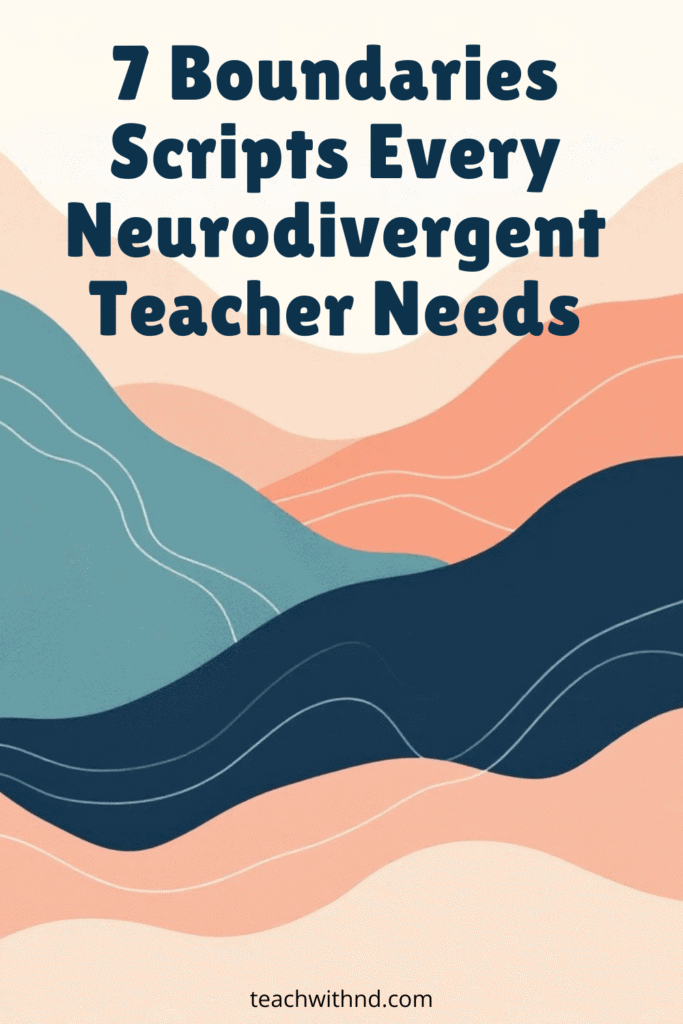 7 Powerful Boundaries Scripts for Neurodivergent Teachers to Protect Their Energy 9 abstract wavy overlapping mountains of navy, teal, coral, and peach with the title 7 boundaries scripts every neurodivergent teacher needs